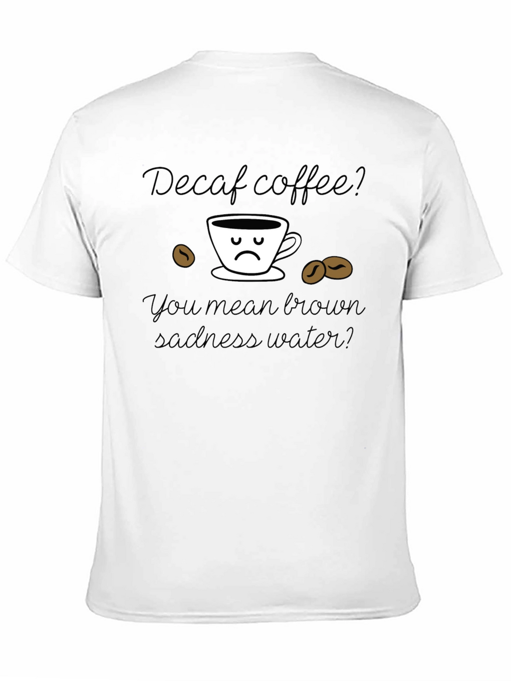 Camiseta Decaf Coffee Brown Sadness Water