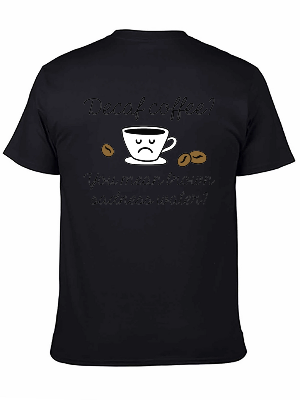 Camiseta Decaf Coffee Brown Sadness Water