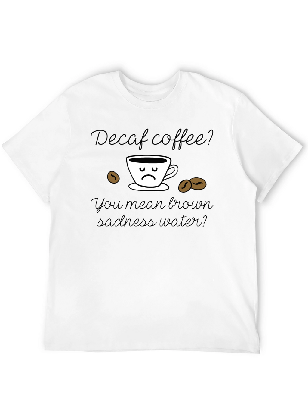 Camiseta Decaf Coffee Brown Sadness Water